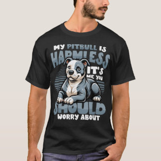 Mijn Pitbull Is Onschadelijk, Mij Moet Je Wantrouw T-shirt