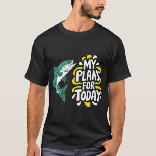 Mijn plannen voor vandaag: Grappige vissen T-shirt