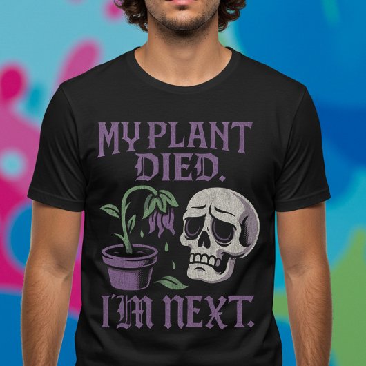 Mijn Plant is gestorven. Ik ben de volgende. T-shirt