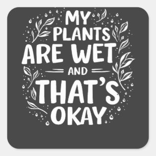 Mijn Planten zijn nat en dat is oke tuinliefhebber Vierkante Sticker