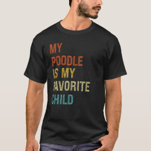 Mijn poedel is mijn favoriete kind familie hond ma t-shirt