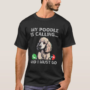 Mijn poedel roept en ik moet gaan grappige hond li t-shirt