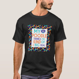 Mijn poedelhond vindt me een groot probleem t-shirt