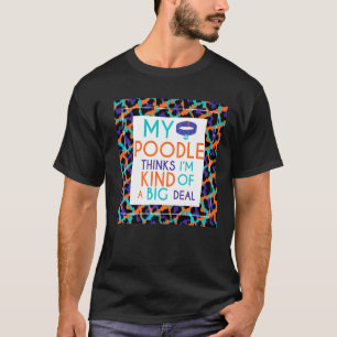 Mijn poedelhond vindt me een groot probleem t-shirt