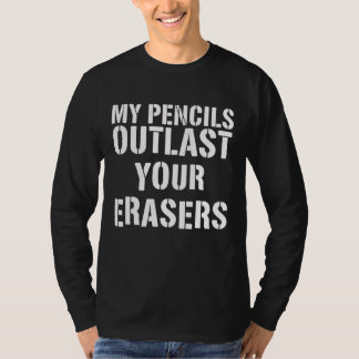 Mijn Potloden Gaan Langer Mee Dan Jouw Gummen T-shirt