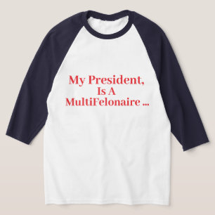 Mijn President, is een multimiljonair... - T-shirt