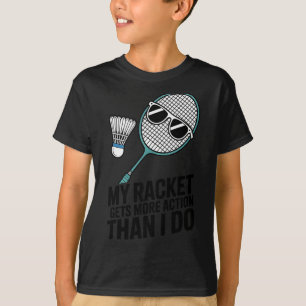 Mijn racket krijgt meer actie dan ik Funny Badmint T-shirt