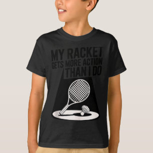 Mijn racket krijgt meer actie dan ik Funny Badmint T-shirt
