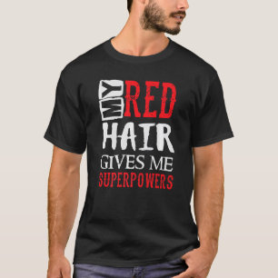 Mijn rode haar geeft me superkrachten grappige Hum T-shirt
