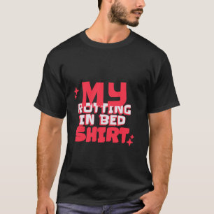 Mijn Rotting In Bed Funny Design Officiële Bed Rot T-shirt