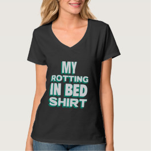 Mijn Rotting In Bed Funny Design Officiële Bed Rot T-shirt