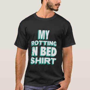 Mijn Rotting In Bed Funny Design Officiële Bed Rot T-shirt