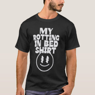 Mijn Rotting In Bed Funny Design Officiële Bed Rot T-shirt