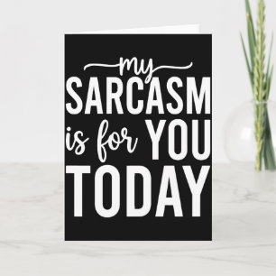 Mijn sarcasme is voor jou vandaag – Grappig sarcas Kaart