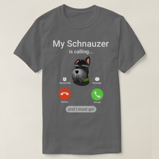 Mijn Schnauzer belt en ik moet gaan. Funny Schna T-shirt (Design voorkant)