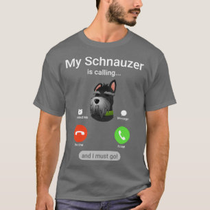 Mijn Schnauzer belt en ik moet gaan. Funny Schna T-shirt