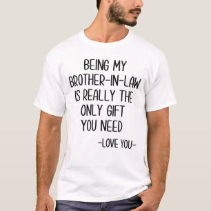 Mijn schoonbroer zijn is echt het enige cadeau. t-shirt