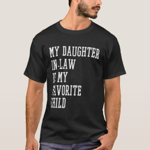 Mijn schoondochter is mijn lievelingskind bij mijn t-shirt