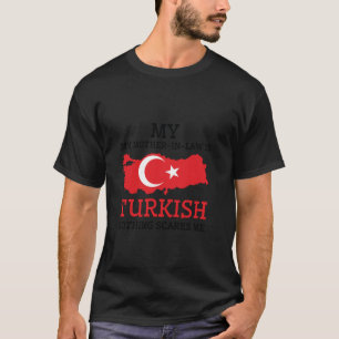 Mijn schoonmoeder is Turks Niets maakt me bang Tur T-shirt