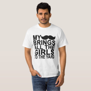 Mijn snor brengt alle meisjes naar de baard. t-shirt