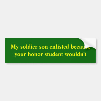 Mijn soldaatzoon heeft zich aangemeld omdat je eer bumpersticker