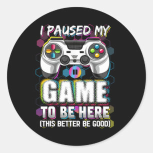 Mijn spel gepauzeerd om hier te zijn, dit kan maar ronde sticker