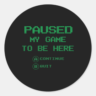 Mijn spel gepauzeerd om hier te zijn Ga door met d Ronde Sticker