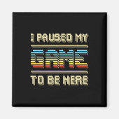 Mijn spel gepauzeerd om hier te zijn Retro  Videog Magneet (Voorkant)