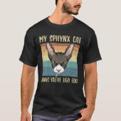 Mijn Sphynx denkt dat je te grappig bent... T-shirt (Voorkant)