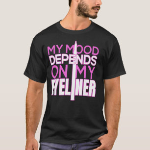 Mijn stemming hangt af van mijn eyeliner idee voor t-shirt