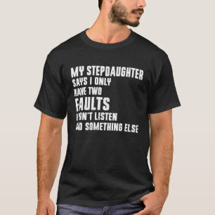 Mijn stiefdochter zegt dat ik maar twee fouten heb t-shirt