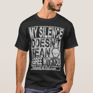 Mijn stilte betekent niet dat ik het eens ben met t-shirt