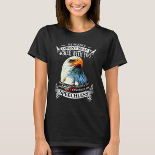 Mijn stilte betekent niet dat ik het met je eens b t-shirt