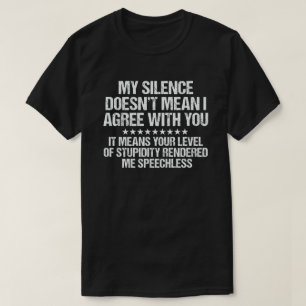 Mijn stilte betekent niet dat ik het met je eens b t-shirt