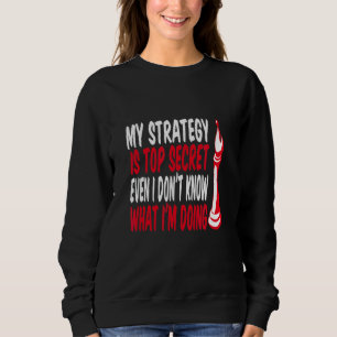 Mijn strategie is zeer geheim, zelfs ik weet niet  trui