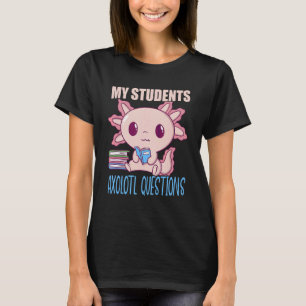 Mijn Studenten Axolotl Vragen Salamander Axolotl T T-shirt