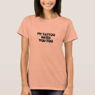 Mijn Tattoo haat je te T-shirt