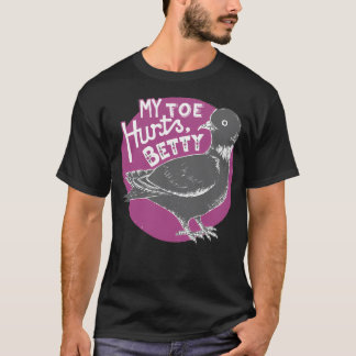 Mijn teen doet Betty Pigeon Bird pijn T-shirt