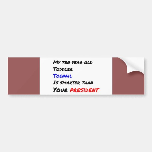Mijn teennagel is slimmer dan je president bumpersticker (Voorkant)