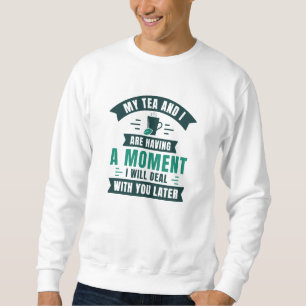 Mijn thee en ik hebben een moment trui