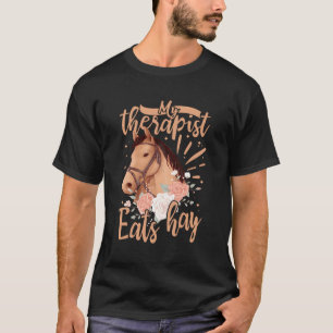 Mijn therapeut eet hooi paarden paarden t-shirt