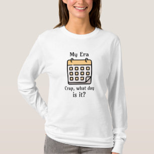 Mijn tijdperk   Onzin, welke dag is het? T-shirt