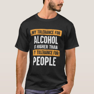 Mijn tolerantie voor alcohol hoger dan mijn tolera t-shirt