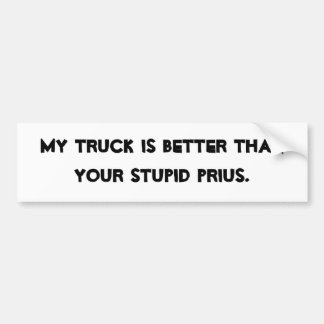 MIJN TRUCK IS BETER DAN JE STUPID PRIUS. BUMPERSTICKER