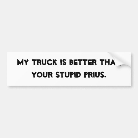 MIJN TRUCK IS BETER DAN JE STUPID PRIUS. BUMPERSTICKER (Voorkant)