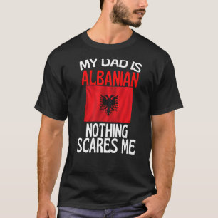 Mijn vader is Albanees... niets wat me schaamt. T-shirt