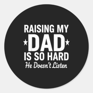 Mijn vader opvoeden is zo moeilijk, hij luistert n ronde sticker