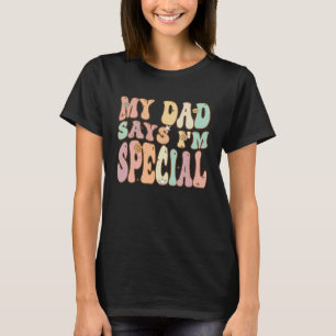 Mijn vader zegt dat ik speciaal ben voor Sons en D T-shirt