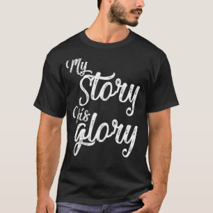 Mijn verhaal over zijn glorie Christelijk Inspirer T-shirt