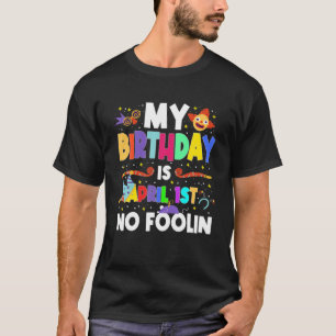 Mijn verjaardag is 1 april... ...nl. t-shirt